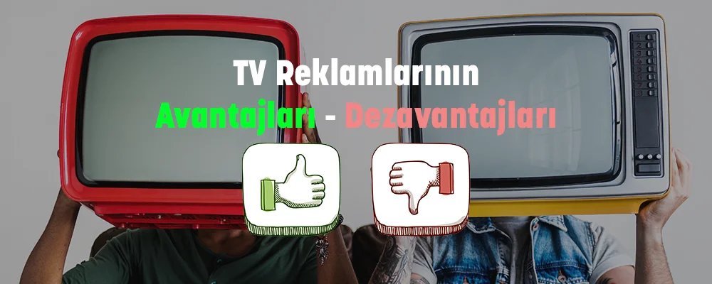 Televizyon Reklamlarının Avantajları ve Dezavantajları